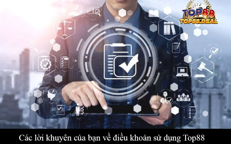 Điều Khoản sử dụng Top88 - Hướng dẫn chi tiết cho người dùng Các lời khuyên của bạn về điều khoản sử dụng Top88