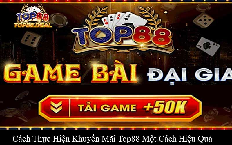 Cách Thực Hiện Khuyến Mãi Top88 Một Cách Hiệu Quả