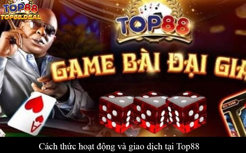 Giới Thiệu Top88 - Khám Phá Thế Giới Giải Trí Đỉnh Cao Cách thức hoạt động và giao dịch tại Top88
