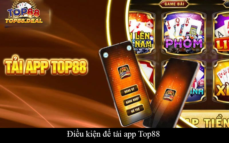 Điều kiện để tải app Top88