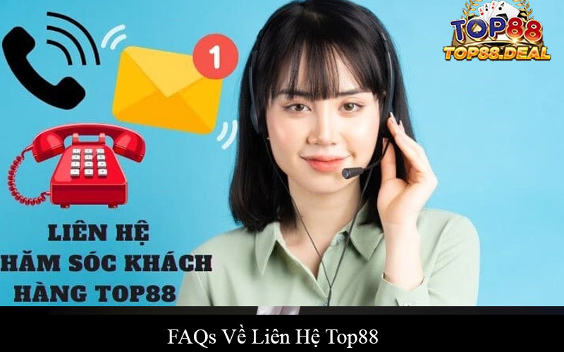 Liên hệ Top88 - Khám Phá Cách Thức Giao Tiếp Hiệu Quả FAQs Về Liên Hệ Top88