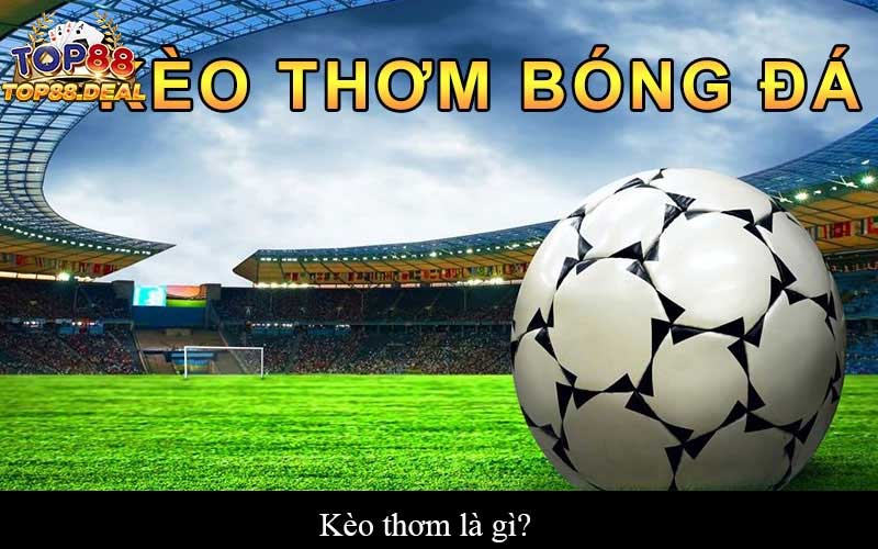 Kèo thơm là gì?