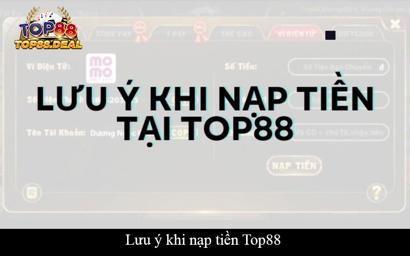 Lưu ý khi nạp tiền Top88