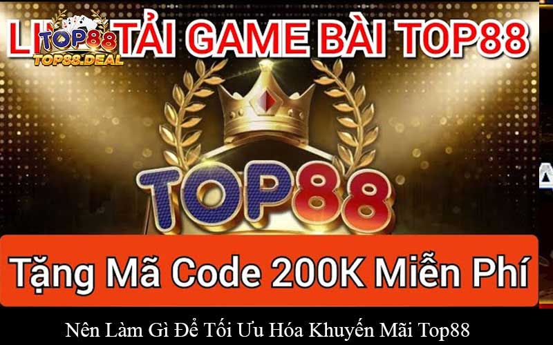 Nên Làm Gì Để Tối Ưu Hóa Khuyến Mãi Top88?