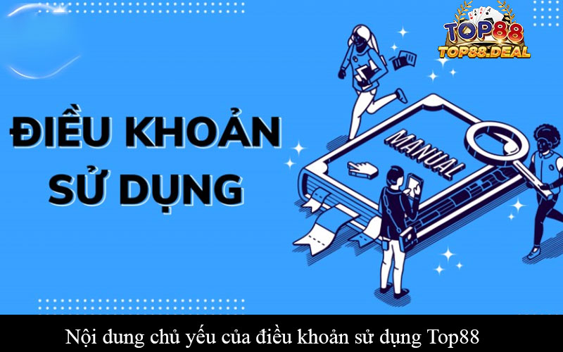 Điều Khoản sử dụng Top88 - Hướng dẫn chi tiết cho người dùng Nội dung chủ yếu của điều khoản sử dụng Top88