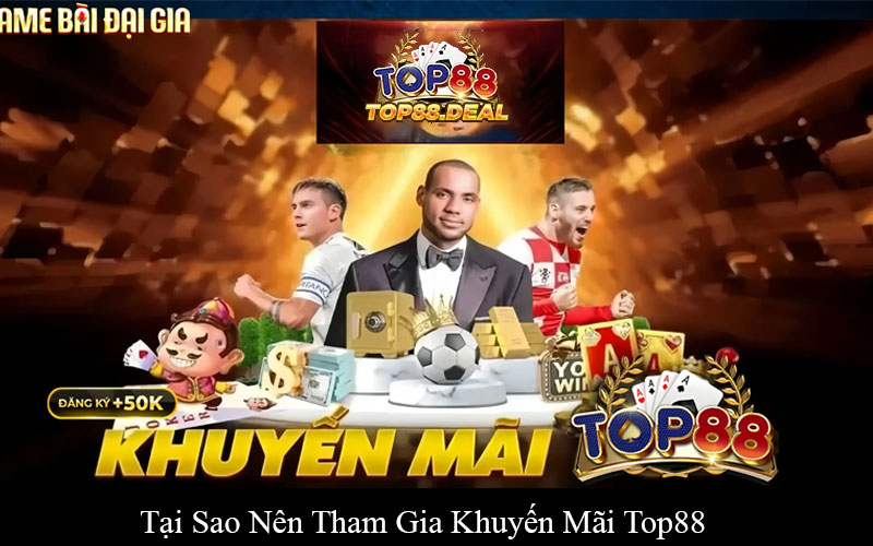 Tại Sao Nên Tham Gia Khuyến Mãi Top88