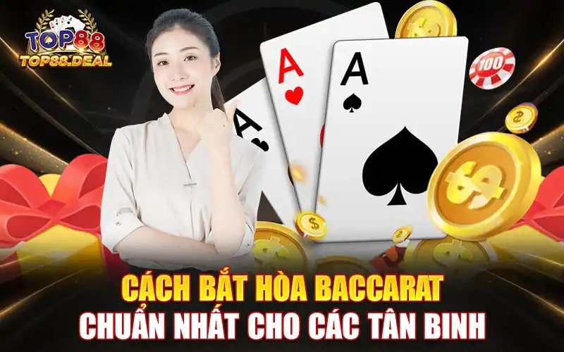 cách bắt hòa baccarat chuẩn nhất cho tân binh