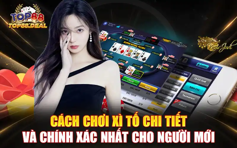 cách chơi xì tố chi tiết và chính xác nhất