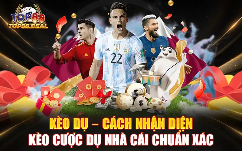 kèo dụ - cách nhận diện kèo dụ nhà cái chuẩn xác