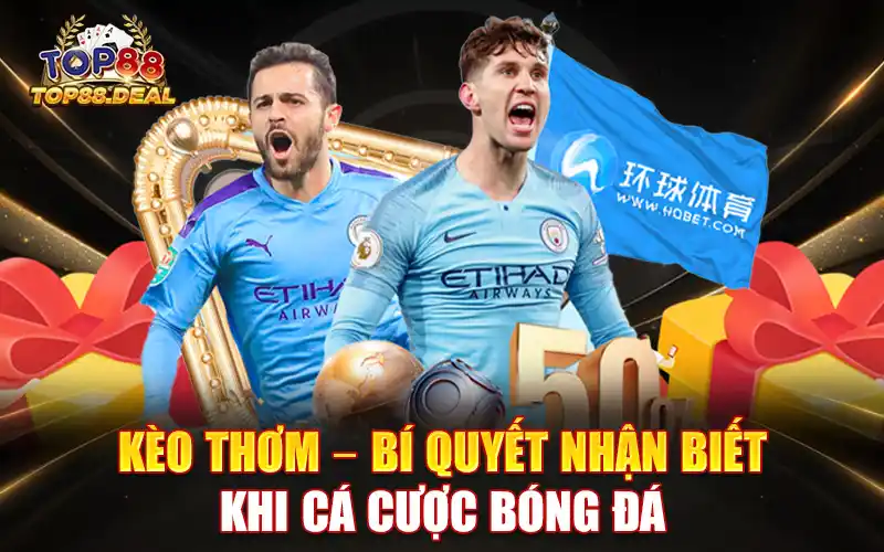 kèo thơm - bí quyết nhận biết khi cá cược bóng đá