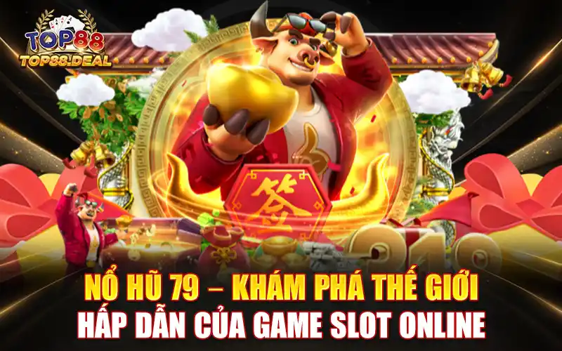 nổ hũ 79 - khám phá thế giới hấp của game slot online